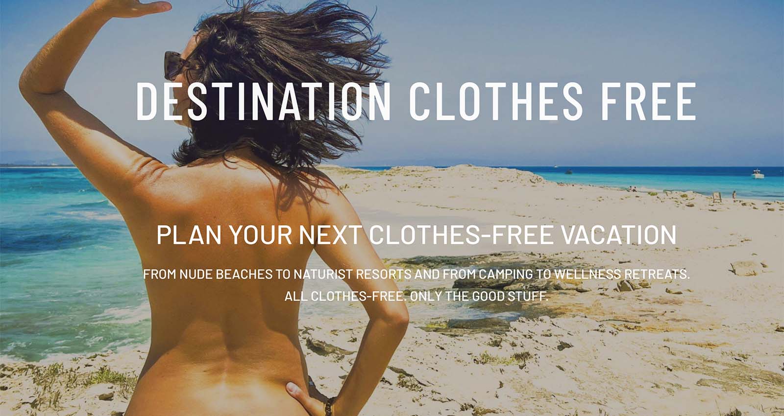 Destination Clothes Free is the only clothes-free travel platform built to inspire people who actually plan naturist trips.
